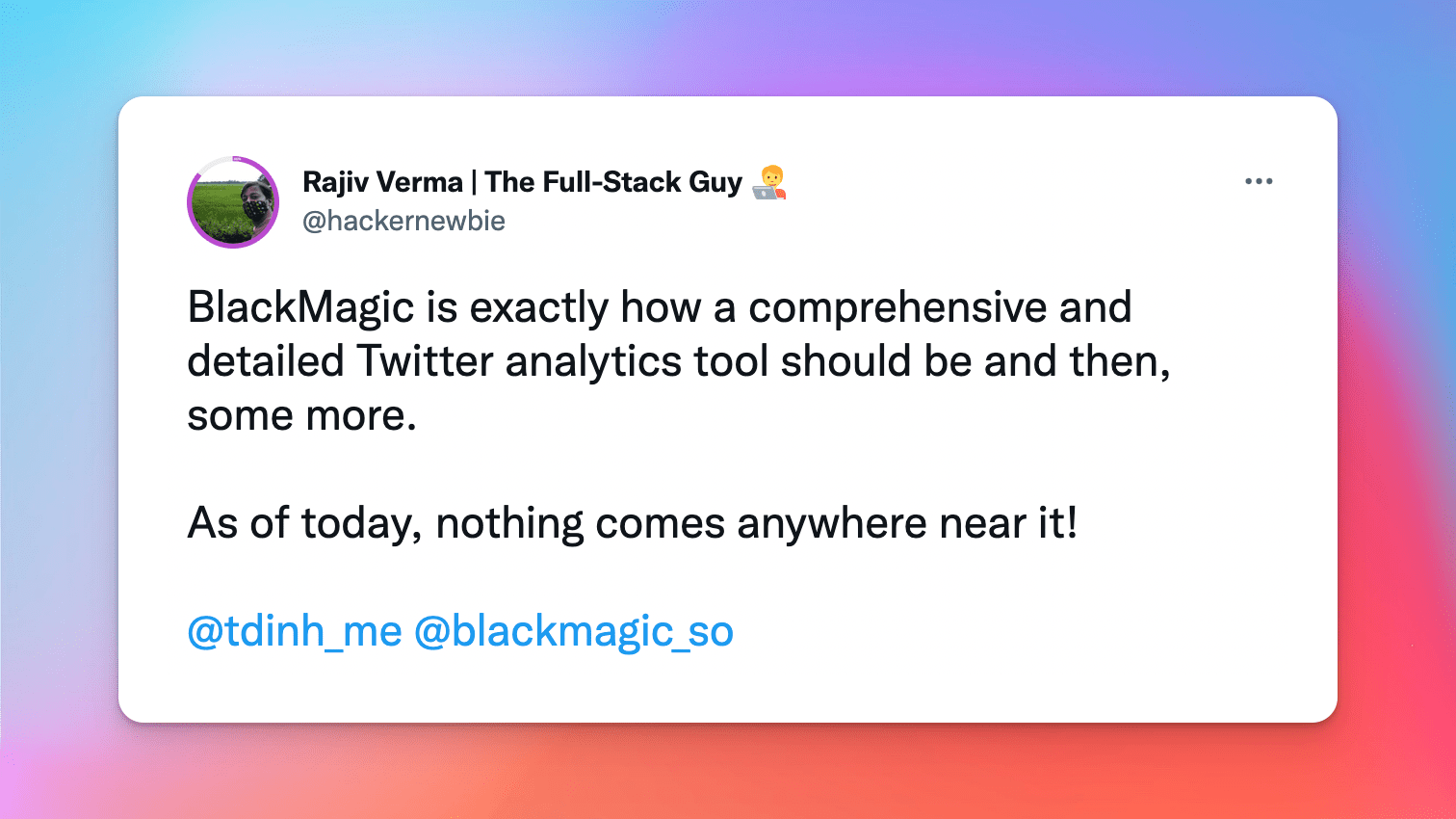 Testimonial on Twitter: BlackMagic is exactly how a comprehensive and detailed Twitter analytics tool should be and then, some more. As of today, nothing comes anywhere near it!